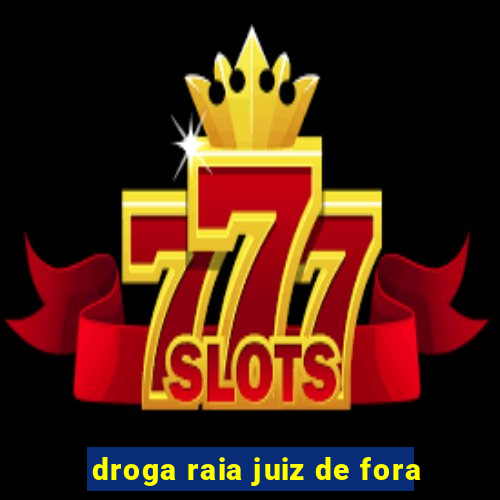 droga raia juiz de fora